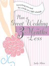 Plan a Great Wedding in Three Months or Less: Everything You Need for a Bride on a Tight Schedule